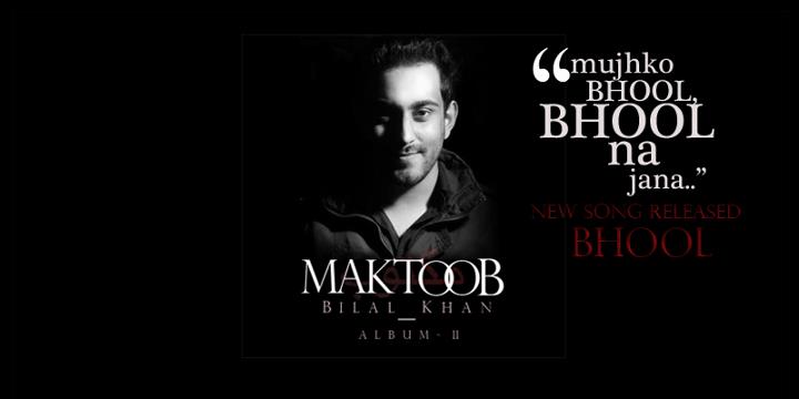 Bilal Khan New Song Bhool From 2nd Album Maktoob - XciteFun.net